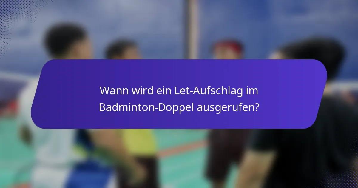 Wann wird ein Let-Aufschlag im Badminton-Doppel ausgerufen?