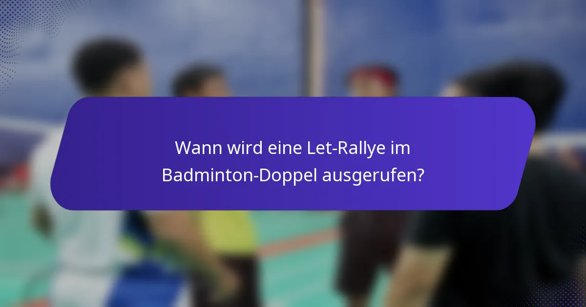 Wann wird eine Let-Rallye im Badminton-Doppel ausgerufen?