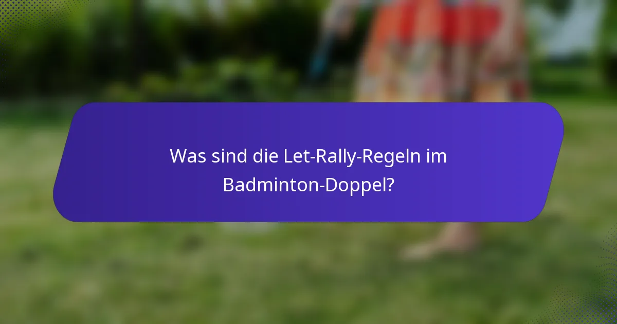 Was sind die Let-Rally-Regeln im Badminton-Doppel?