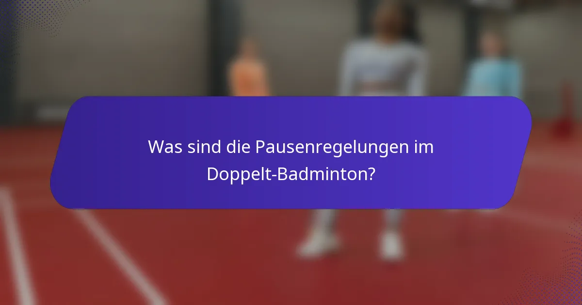 Was sind die Pausenregelungen im Doppelt-Badminton?