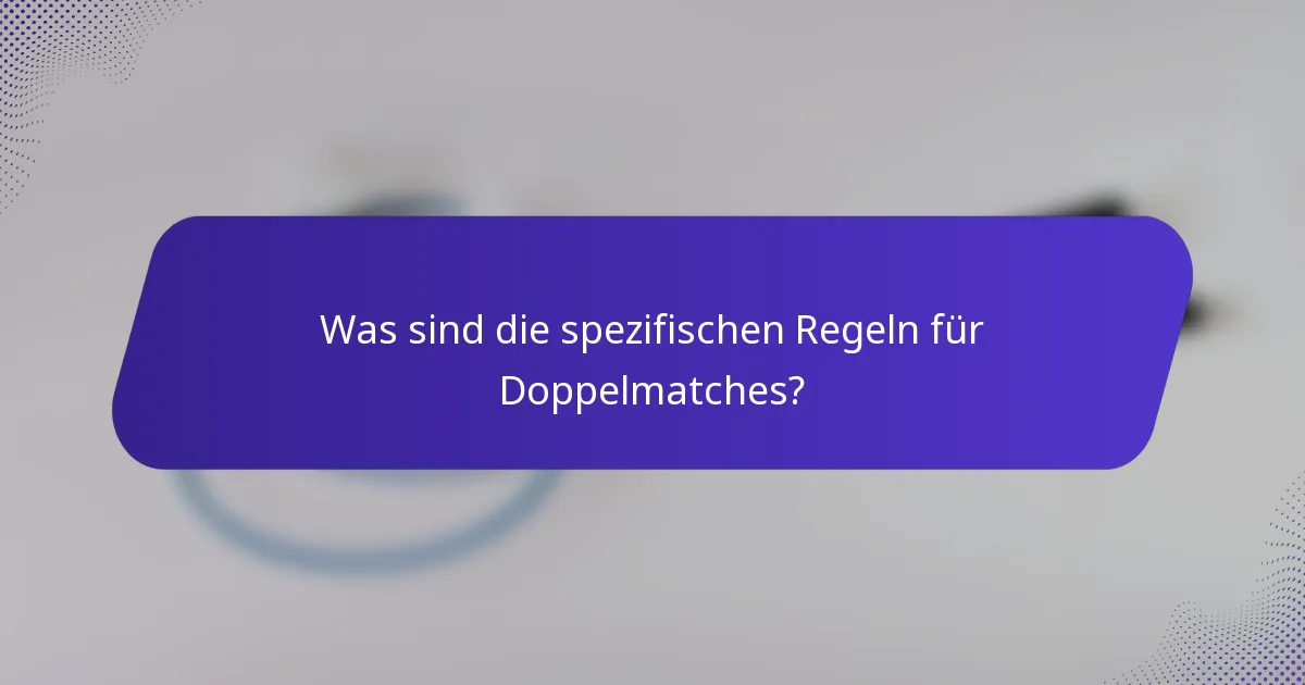Was sind die spezifischen Regeln für Doppelmatches?