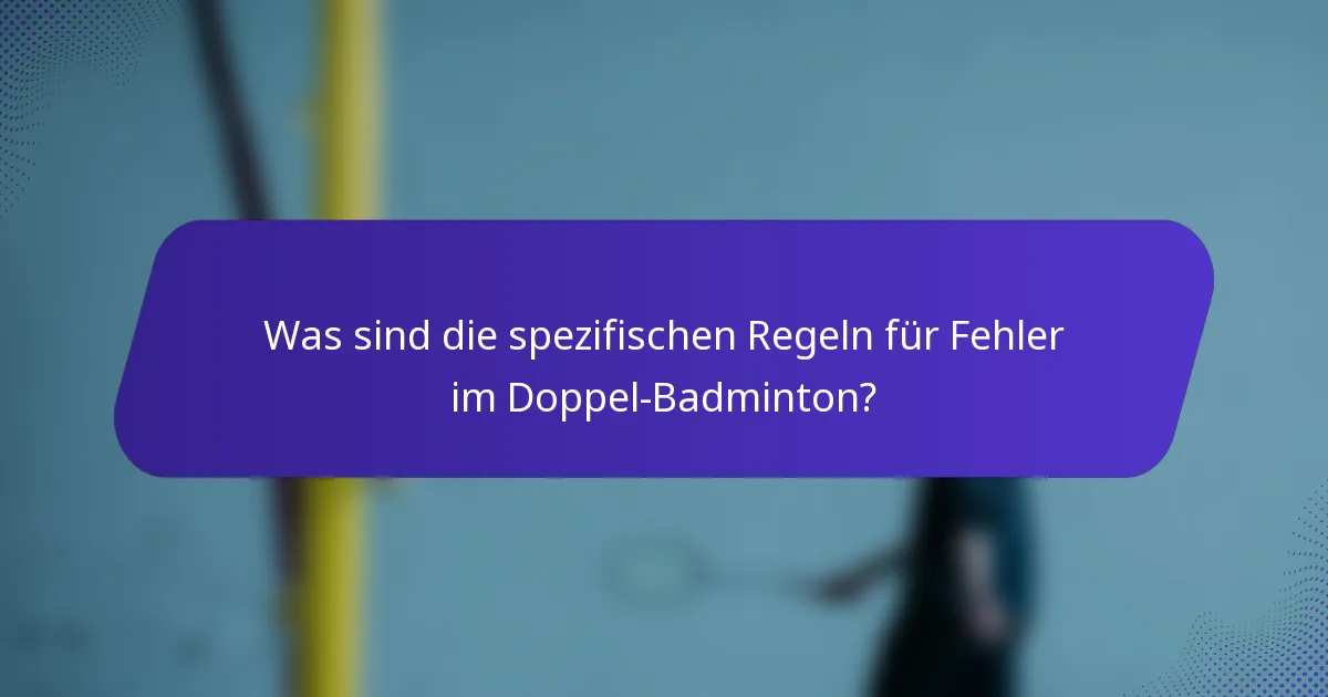 Was sind die spezifischen Regeln für Fehler im Doppel-Badminton?