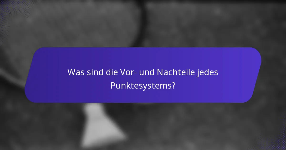 Was sind die Vor- und Nachteile jedes Punktesystems?