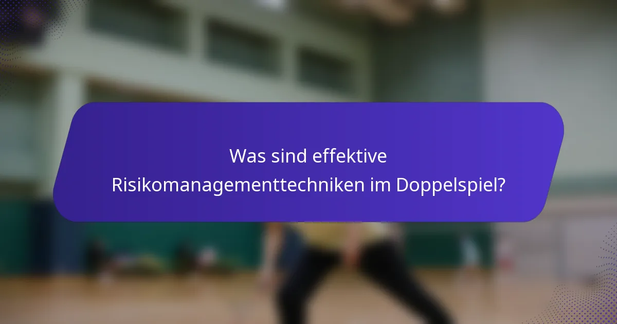 Was sind effektive Risikomanagementtechniken im Doppelspiel?
