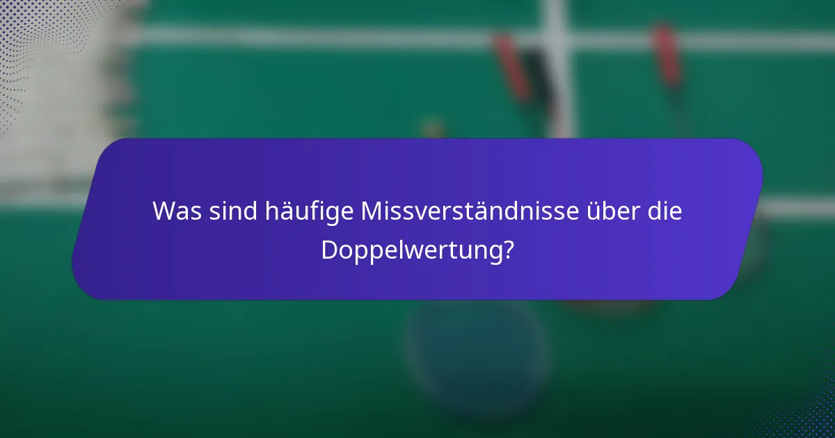 Was sind häufige Missverständnisse über die Doppelwertung?