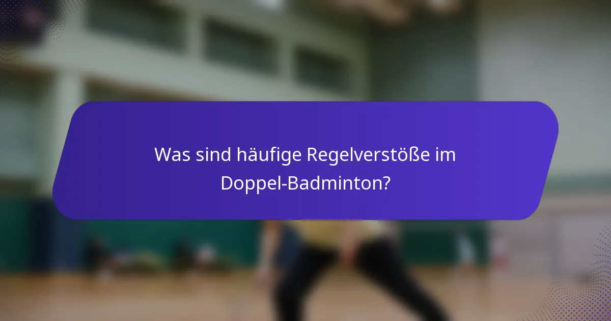 Was sind häufige Regelverstöße im Doppel-Badminton?