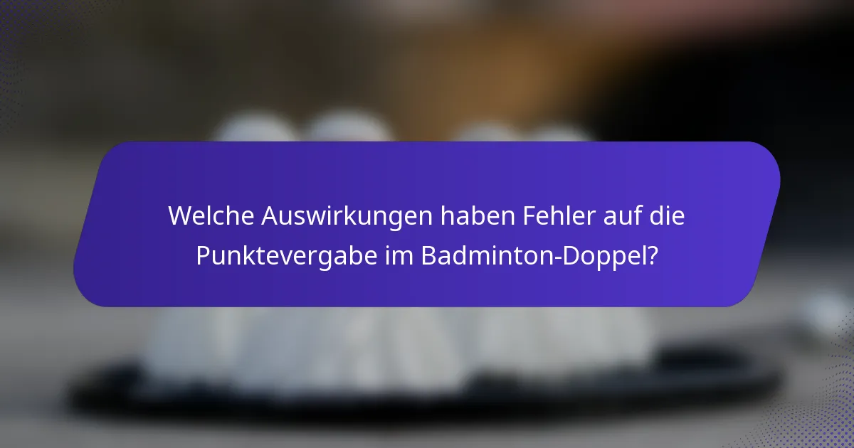 Welche Auswirkungen haben Fehler auf die Punktevergabe im Badminton-Doppel?