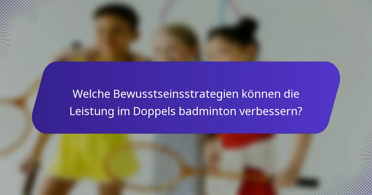 Welche Bewusstseinsstrategien können die Leistung im Doppels badminton verbessern?