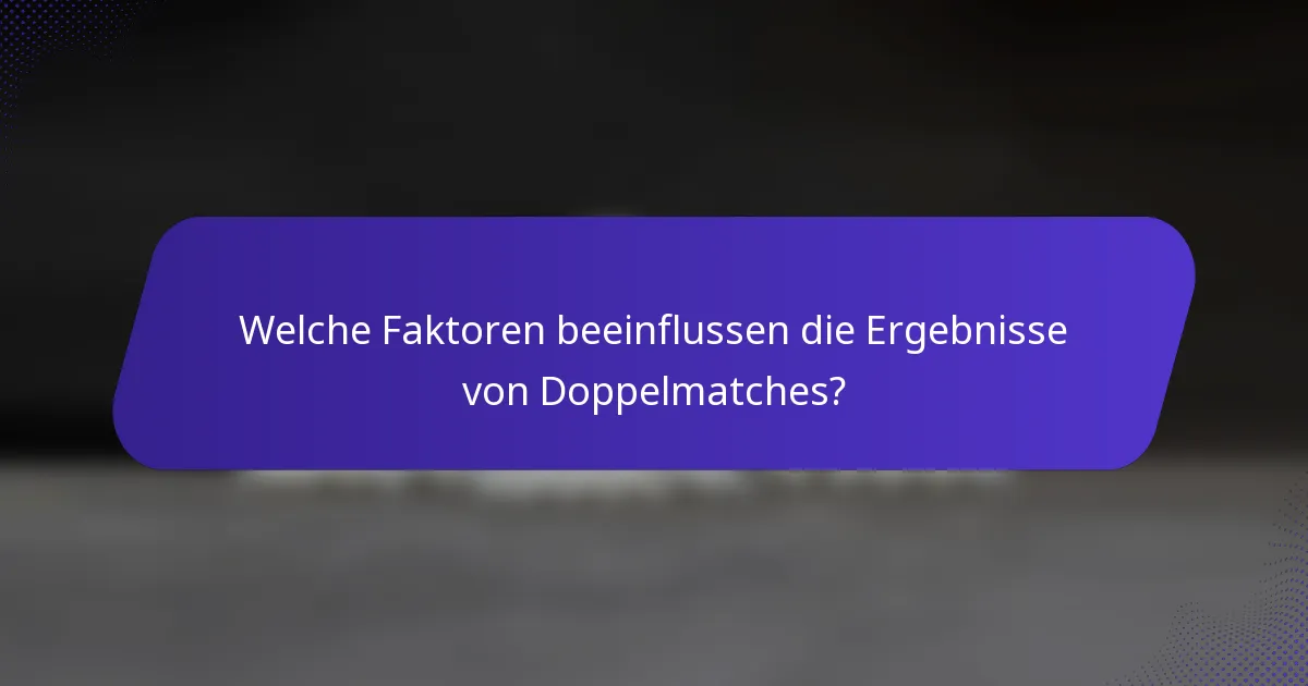 Welche Faktoren beeinflussen die Ergebnisse von Doppelmatches?