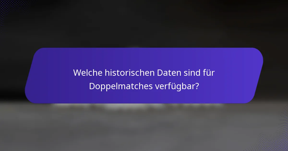 Welche historischen Daten sind für Doppelmatches verfügbar?