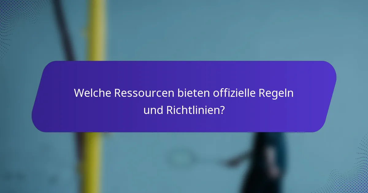Welche Ressourcen bieten offizielle Regeln und Richtlinien?