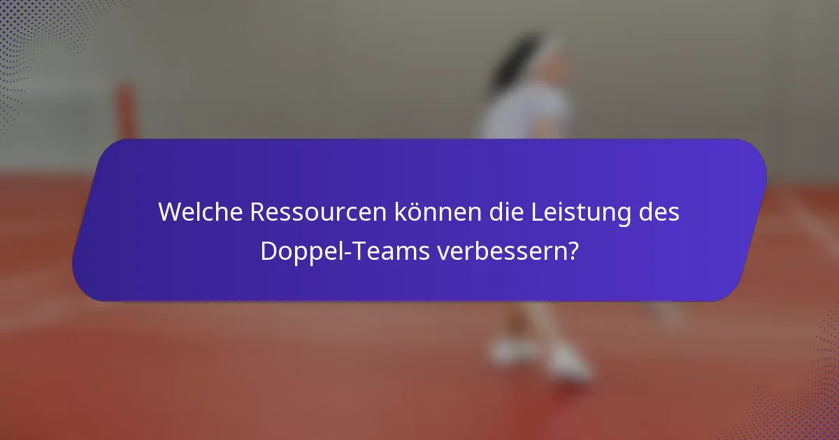 Welche Ressourcen können die Leistung des Doppel-Teams verbessern?