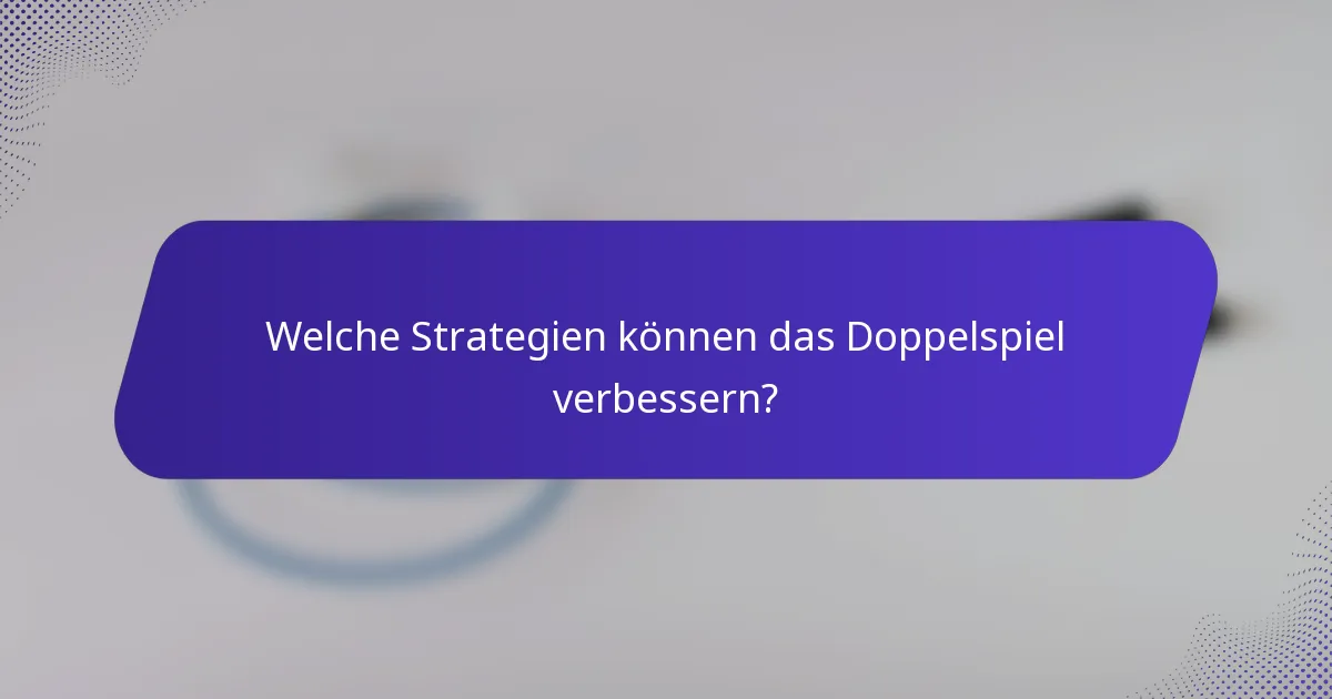 Welche Strategien können das Doppelspiel verbessern?
