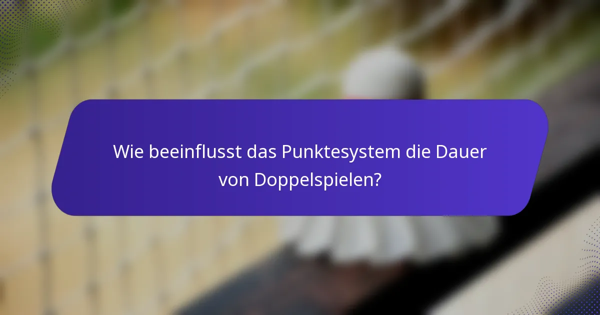Wie beeinflusst das Punktesystem die Dauer von Doppelspielen?
