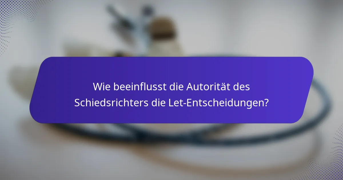 Wie beeinflusst die Autorität des Schiedsrichters die Let-Entscheidungen?