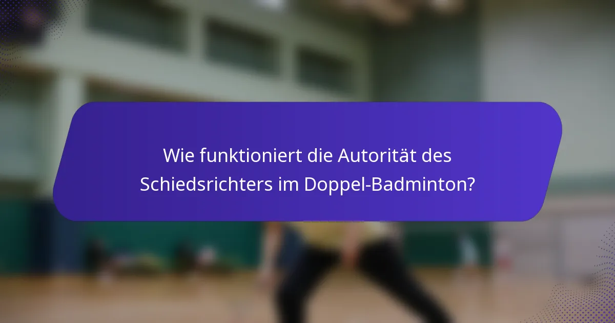 Wie funktioniert die Autorität des Schiedsrichters im Doppel-Badminton?