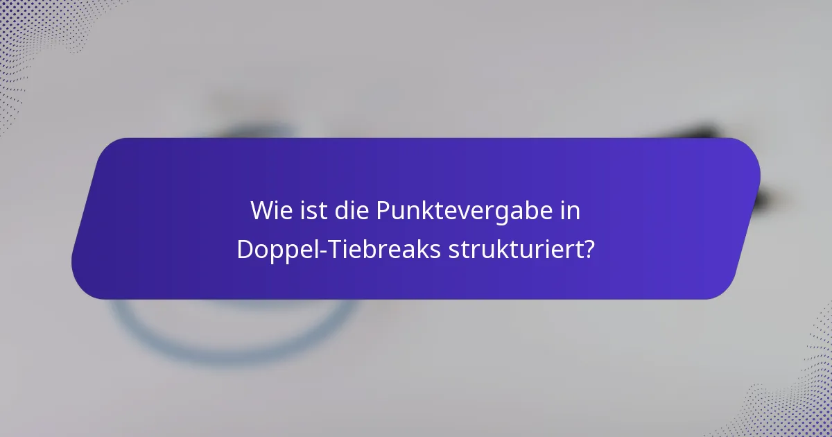 Wie ist die Punktevergabe in Doppel-Tiebreaks strukturiert?
