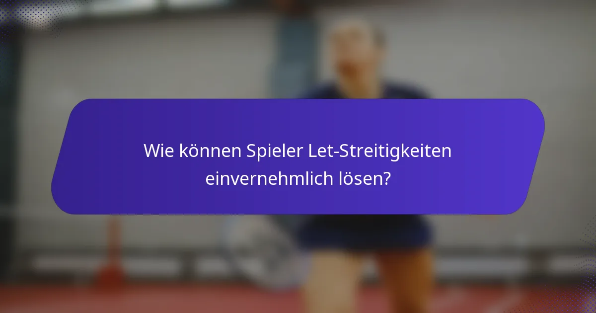 Wie können Spieler Let-Streitigkeiten einvernehmlich lösen?