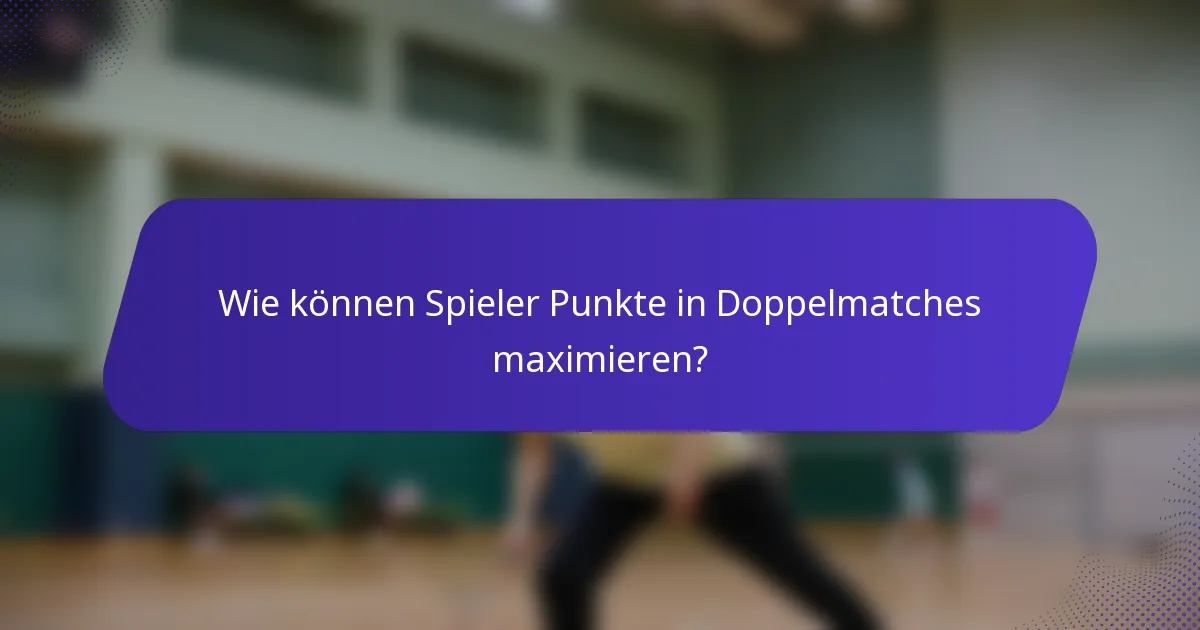 Wie können Spieler Punkte in Doppelmatches maximieren?