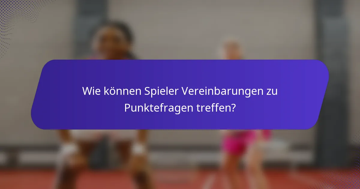 Wie können Spieler Vereinbarungen zu Punktefragen treffen?