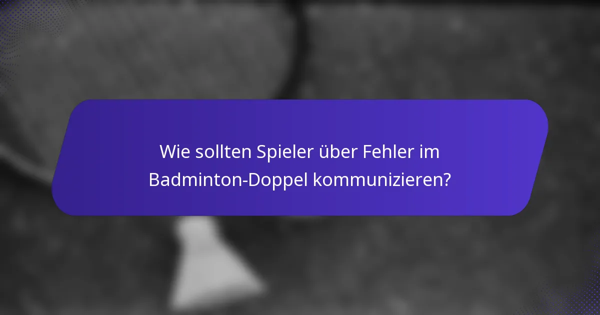 Wie sollten Spieler über Fehler im Badminton-Doppel kommunizieren?