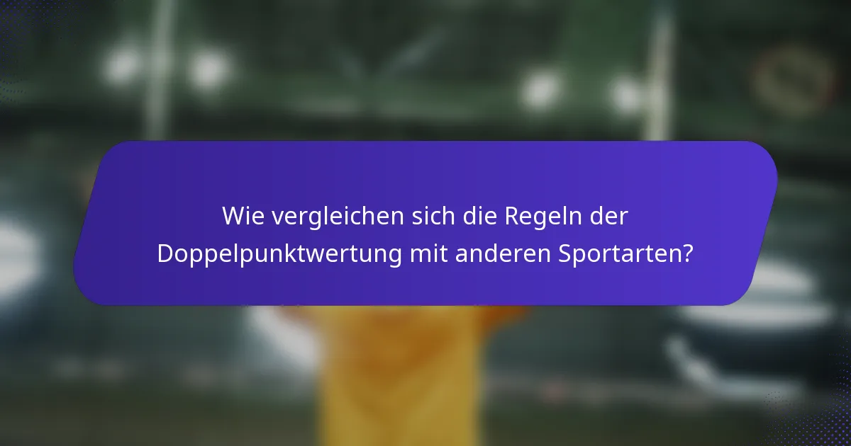 Wie vergleichen sich die Regeln der Doppelpunktwertung mit anderen Sportarten?