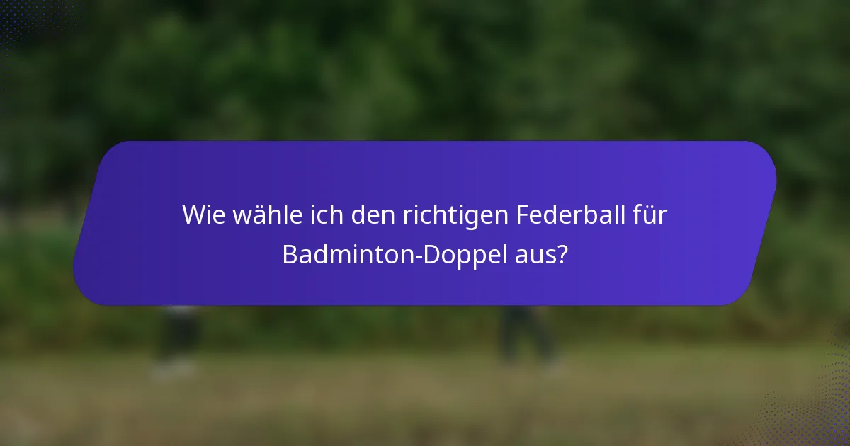 Wie wähle ich den richtigen Federball für Badminton-Doppel aus?