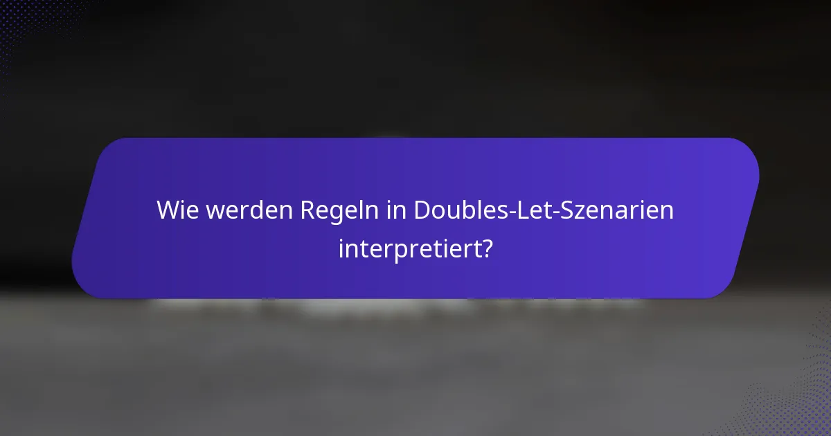 Wie werden Regeln in Doubles-Let-Szenarien interpretiert?