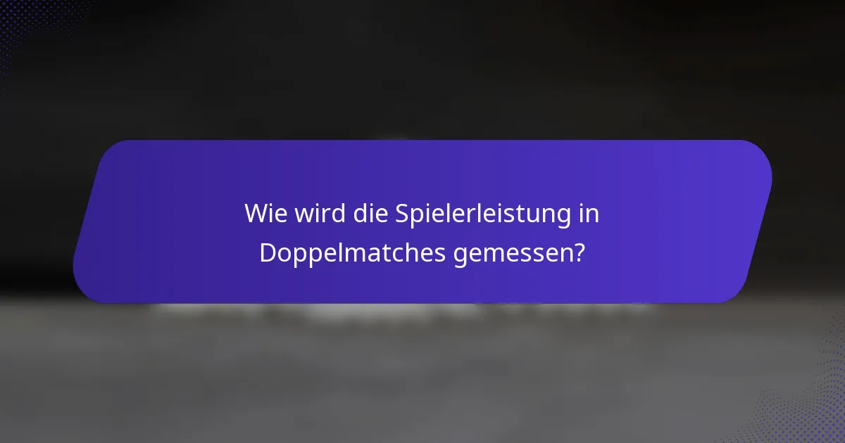 Wie wird die Spielerleistung in Doppelmatches gemessen?